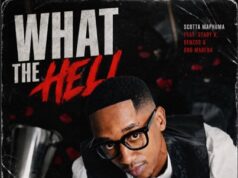 Scotts Maphuma – What The Hell Ft. Stady K, Benzoo & Bob Mabena